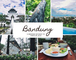 Bandung Itinerary: Your Thrilling 2-Day Weekend Getaway Guide to the Paris of Java’s Enchanting Delights