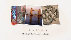 London Itinerary: A Thrilling 3-Day Itinerary on a Budget